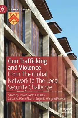 Obchod se zbraněmi a násilí: Od globální sítě k místním bezpečnostním výzvám - Gun Trafficking and Violence: From the Global Network to the Local Security Challenge