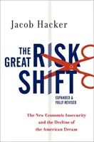 Velká změna rizika: Vydání knihy: Nová ekonomická nejistota a úpadek amerického snu (The New Economic Insecurity and the Decline of American Dream) - The Great Risk Shift: The New Economic Insecurity and the Decline of the American Dream