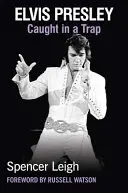 Elvis Presley: Chyceni v pasti - Elvis Presley: Caught in a Trap