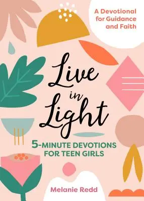 Žít ve světle: Pětiminutové pobožnosti pro dospívající dívky - Live in Light: 5-Minute Devotions for Teen Girls