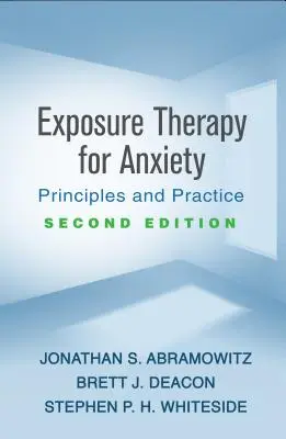 Expoziční terapie úzkosti, druhé vydání: Principy a praxe - Exposure Therapy for Anxiety, Second Edition: Principles and Practice