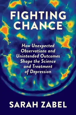 Bojová šance: Jak nečekaná pozorování a nezamýšlené výsledky formují vědu a léčbu deprese - Fighting Chance: How Unexpected Observations and Unintended Outcomes Shape the Science and Treatment of Depression