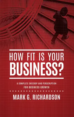 Jak fit je vaše podnikání? Kompletní prohlídka a recept na lepší zdraví firmy: Jak být fit? - How Fit Is Your Business?: A Complete Checkup and Prescription for Better Business Health