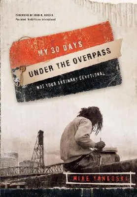 Mých 30 dní pod nadjezdem: Ne obyčejná pobožnost - My 30 Days Under the Overpass: Not Your Ordinary Devotional