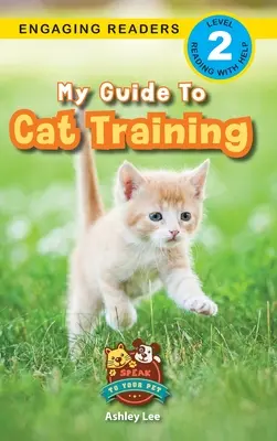 Můj průvodce výcvikem koček: Mluvte se svým mazlíčkem (Engaging Readers, Level 2) - My Guide to Cat Training: Speak to Your Pet (Engaging Readers, Level 2)