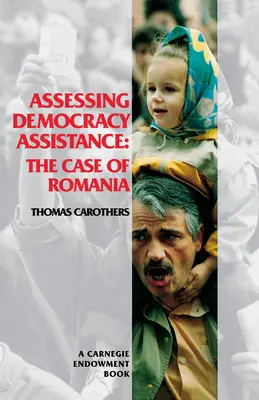 Hodnocení pomoci demokracii: Hodnocení demokracie: Případ Rumunska - Assessing Democracy Assistance: The Case of Romania