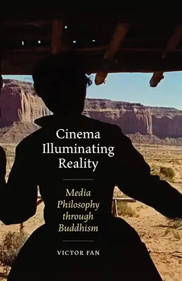 Kino osvětlující realitu: Filozofie médií prostřednictvím buddhismu - Cinema Illuminating Reality: Media Philosophy Through Buddhism