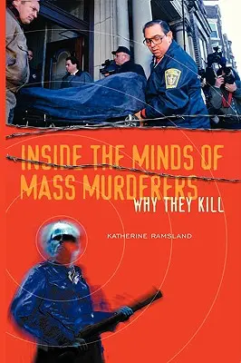 Uvnitř mysli masových vrahů: Proč vraždí - Inside the Minds of Mass Murderers: Why They Kill