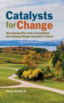 Katalyzátory změny: Jak neziskové organizace a nadace pomáhají utvářet budoucnost Vermontu - Catalysts for Change: How Nonprofits and a Foundation Are Helping Shape Vermont's Future
