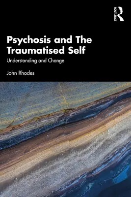 Psychóza a traumatizované já: Porozumění a změna - Psychosis and the Traumatised Self: Understanding and Change