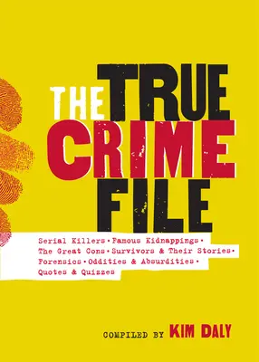 The True Crime File: Sériové vraždy, slavné únosy, velcí podvodníci, přeživší a jejich příběhy, forenzní expertiza a mnoho dalšího - The True Crime File: Serial Killings, Famous Kidnappings, Great Cons, Survivors and Their Stories, Forensics, and More