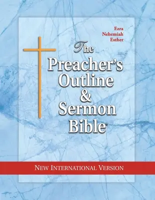 Kazatelská osnova a Bible pro kázání: Ezdráš, Nehemiáš, Ester - The Preacher's Outline & Sermon Bible: Ezra, Nehemiah, Esther