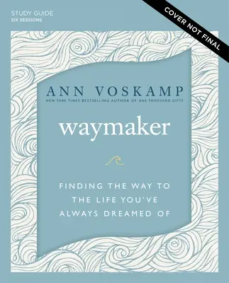 Studijní příručka Waymaker Plus Streaming Video: Hledání cesty k životu, o kterém jste vždycky snili - Waymaker Study Guide Plus Streaming Video: Finding the Way to the Life You've Always Dreamed of