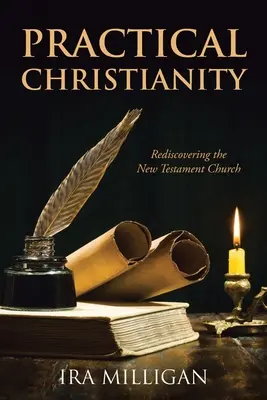 Praktické křesťanství: Znovuobjevení novozákonní církve - Practical Christianity: Rediscovering the New Testament Church