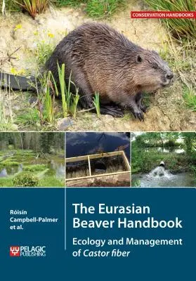 Příručka bobra euroasijského: Ekologie a management bobrů z rodu Castor fiber - The Eurasian Beaver Handbook: Ecology and Management of Castor fiber