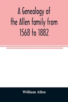 Genealogie rodiny Allenů od roku 1568 do roku 1882 - A genealogy of the Allen family from 1568 to 1882
