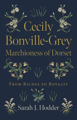 Cecily Bonville-Grey - Marchioness of Dorset: Z bohatství do královské rodiny - Cecily Bonville-Grey - Marchioness of Dorset: From Riches to Royalty