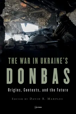 Válka na ukrajinském Donbasu: Ukrajinské dějiny na Donbasu: původ, souvislosti a budoucnost - War in Ukraine's Donbas: Origins, Contexts, and the Future