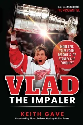 Vlad The Impaler: Vladař: Další epické příběhy z dobývání Stanley Cupu v Detroitu v roce 97 - Vlad the Impaler: More Epic Tales from Detroit's '97 Stanley Cup Conquest