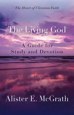 Živý Bůh: Živý život: průvodce pro studium a zbožnost - The Living God: A Guide for Study and Devotion