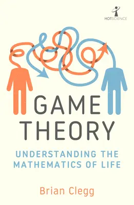 Teorie her: Pochopení matematiky života - Game Theory: Understanding the Mathematics of Life