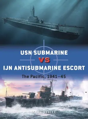 USN Submarine Vs Ijn Antisubmarine Escort: Tichomoří, 1941-45 - USN Submarine Vs Ijn Antisubmarine Escort: The Pacific, 1941-45