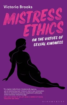 Etika paní: O ctnostech sexuální laskavosti - Mistress Ethics: On the Virtues of Sexual Kindness