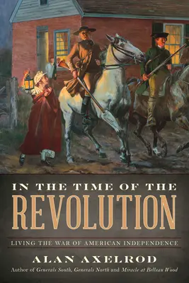 V době revoluce: V době revoluce: Prožít válku za americkou nezávislost - In the Time of the Revolution: Living the War of American Independence