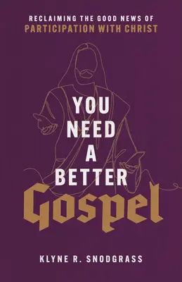 Potřebujete lepší evangelium: Znovuzískání dobré zprávy o účasti s Kristem - You Need a Better Gospel: Reclaiming the Good News of Participation with Christ