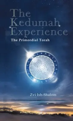 Zkušenost Kedumah: Keduma: Prvotní Tóra - The Kedumah Experience: The Primordial Torah