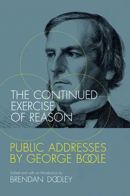 Neustálé cvičení rozumu: Veřejné projevy George Boolea - The Continued Exercise of Reason: Public Addresses by George Boole