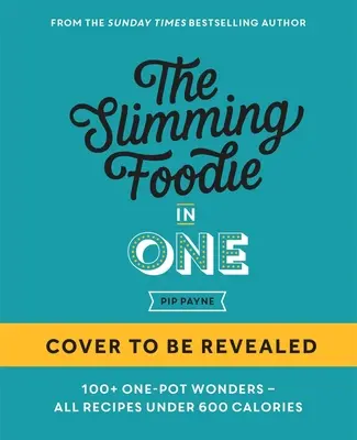 Hubnoucí foodie v jednom: 100+ receptů na jedno jídlo do 600 kalorií - The Slimming Foodie in One: 100+ One-Dish Recipes Under 600 Calories