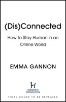 Disconnected - Jak zůstat člověkem v online světě - Disconnected - How to Stay Human in an Online World