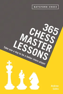 365 lekcí šachového mistra: Šachy: 365 šachových lekcí: Jedna denně, abyste se stali lepším šachistou - 365 Chess Master Lessons: Take One a Day to Be a Better Chess Player