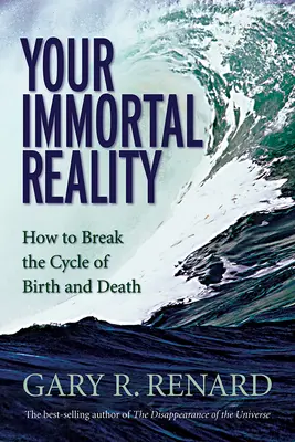 Vaše nesmrtelná realita: Jak se vymanit z koloběhu zrození a smrti - Your Immortal Reality: How to Break the Cycle of Birth and Death
