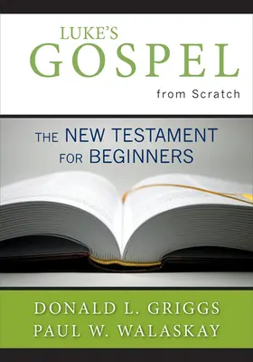 Lukášovo evangelium od nuly: Nový zákon pro začátečníky - Luke's Gospel from Scratch: The New Testament for Beginners