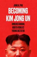 Jak se stát Kim Čong-unem - porozumět mladému severokorejskému diktátorovi - Becoming Kim Jong Un - Understanding North Korea's Young Dictator