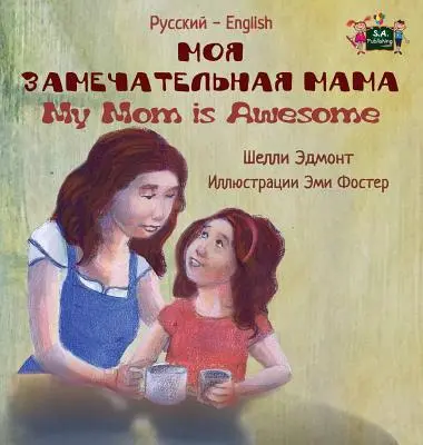 Moje máma je úžasná: Ruská angličtina Dvojjazyčné vydání - My Mom is Awesome: Russian English Bilingual Edition