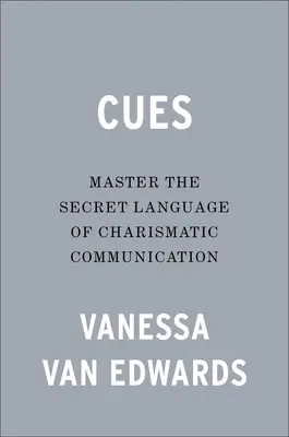 Náznaky: Ovládněte tajnou řeč charismatické komunikace - Cues: Master the Secret Language of Charismatic Communication