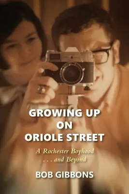 Vyrůstat na Oriole Street: Rochesterské chlapectví. ...a dál: A - Growing Up On Oriole Street: A Rochester Boyhood. . .And Beyond: A
