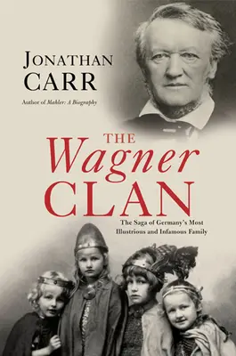 Klan Wagnerů: Sága o nejslavnějším a nejznámějším německém rodu - The Wagner Clan: The Saga of Germany's Most Illustrious and Infamous Family