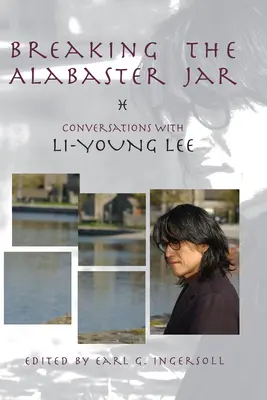 Rozbití alabastrové nádoby: Rozhovory s Li-Young Lee - Breaking the Alabaster Jar: Conversations with Li-Young Lee