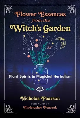 Květinové esence z čarodějnické zahrady: Rostlinní duchové v magickém bylinkářství: Knihy čarodějky z čarodějnických dílen: Duchové rostlin - Flower Essences from the Witch's Garden: Plant Spirits in Magickal Herbalism