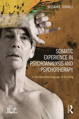 Somatická zkušenost v psychoanalýze a psychoterapii: V expresivním jazyce živých - Somatic Experience in Psychoanalysis and Psychotherapy: In the Expressive Language of the Living