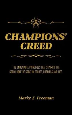 Krédo šampionů: Nezpochybnitelné principy, které oddělují dobré od skvělých ve sportu, podnikání a životě. - CHAMPIONS' Creed: The Undeniable Principles That Separate the Good From the Great in Sports, Business and Life.
