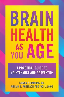 Zdraví mozku s přibývajícím věkem: Praktický průvodce udržováním a prevencí - Brain Health as You Age: A Practical Guide to Maintenance and Prevention
