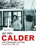Calder - Dobývání času: Raná léta: 1898-1940 - Calder - The Conquest of Time: The Early Years: 1898-1940