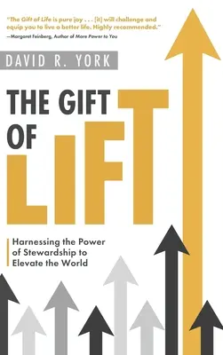 The Gift of Lift: Harnessing the Power of Stewardship to Elevate the World (Dar zvedání: Využití síly správcovství k povznesení světa) - The Gift of Lift: Harnessing the Power of Stewardship to Elevate the World