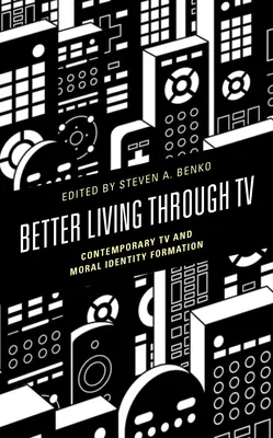 Lepší život díky televizi: Současná televize a utváření morální identity - Better Living Through TV: Contemporary TV and Moral Identity Formation