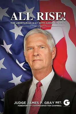 Všichni povstaňte! Vstávejte: Libertariánská cesta se soudcem Jimem Grayem - All Rise!: The Libertarian Way with Judge Jim Gray